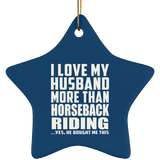 I Love My Husband More Than Horseback Riding - Star Ornament