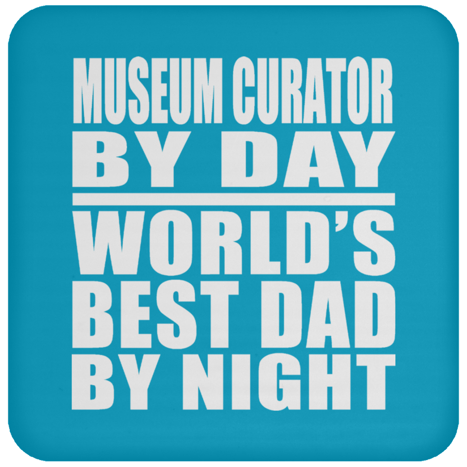 Museum Curator By Day World's Best Dad By Night - Drink Coaster