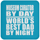 Museum Curator By Day World's Best Dad By Night - Drink Coaster