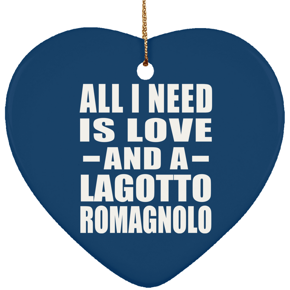 All I Need Is Love And A Lagotto Romagnolo - Heart Ornament