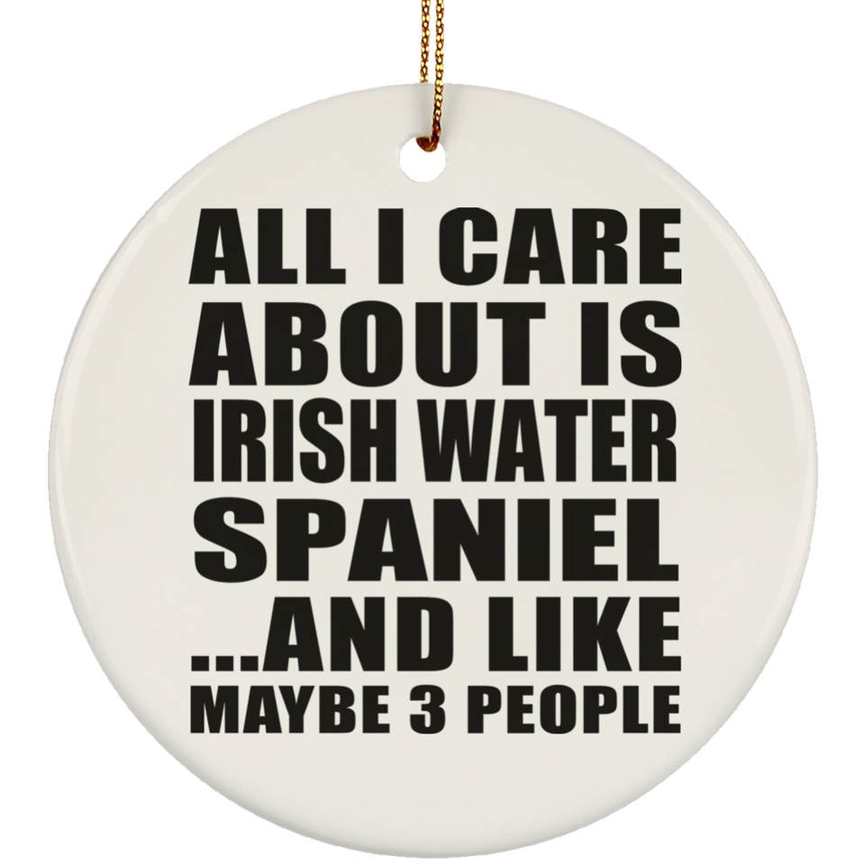 All I Care About Is Irish Water Spaniel - Circle Ornament