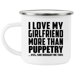 I Love My Girlfriend More Than Puppetry - 12oz Camping Mug