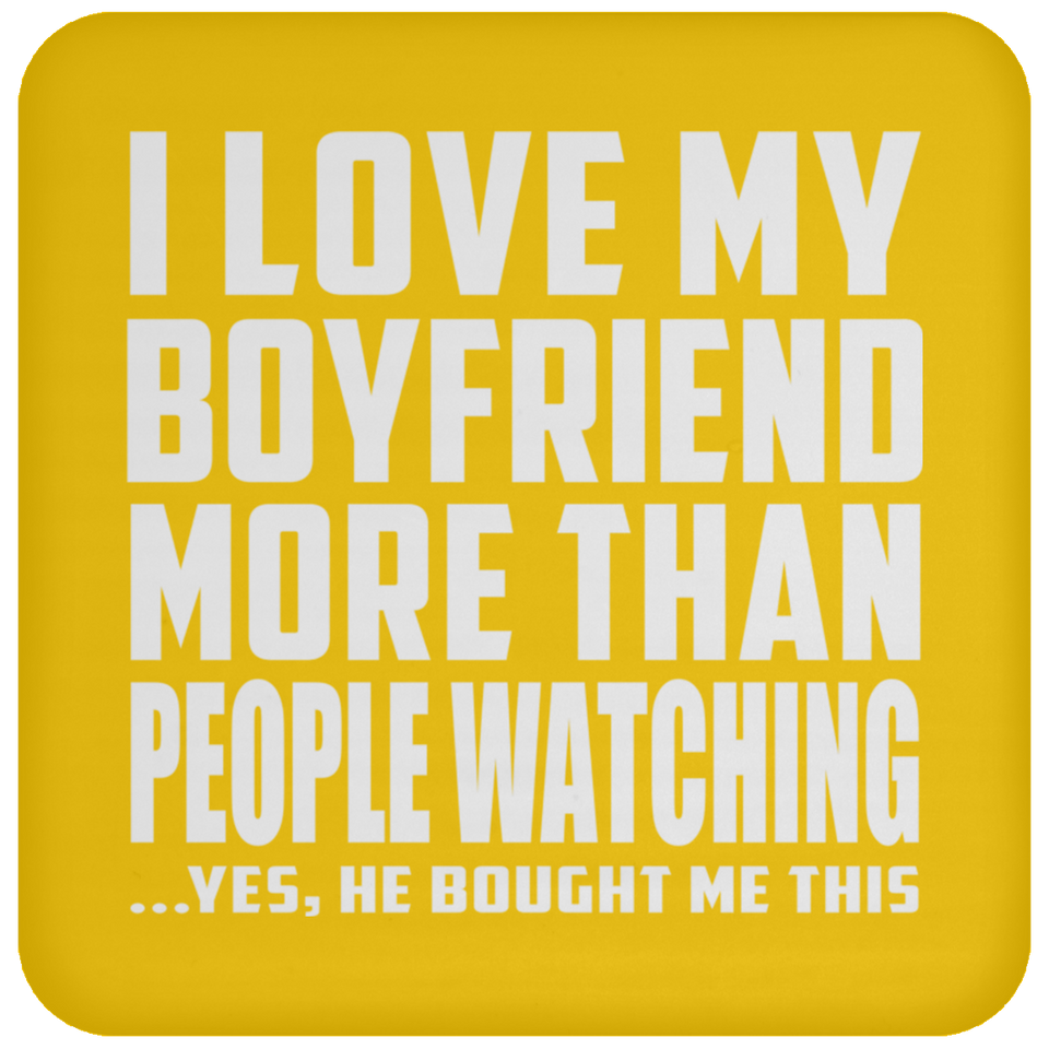 I Love My Boyfriend More Than People Watching - Drink Coaster