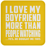 I Love My Boyfriend More Than People Watching - Drink Coaster