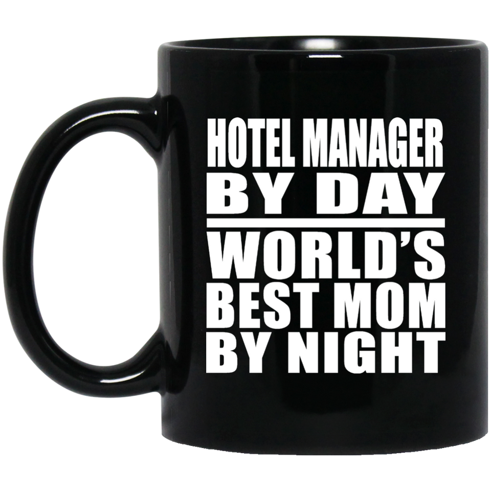 Hotel Manager By Day World's Best Mom By Night - 11 Oz Coffee Mug Black