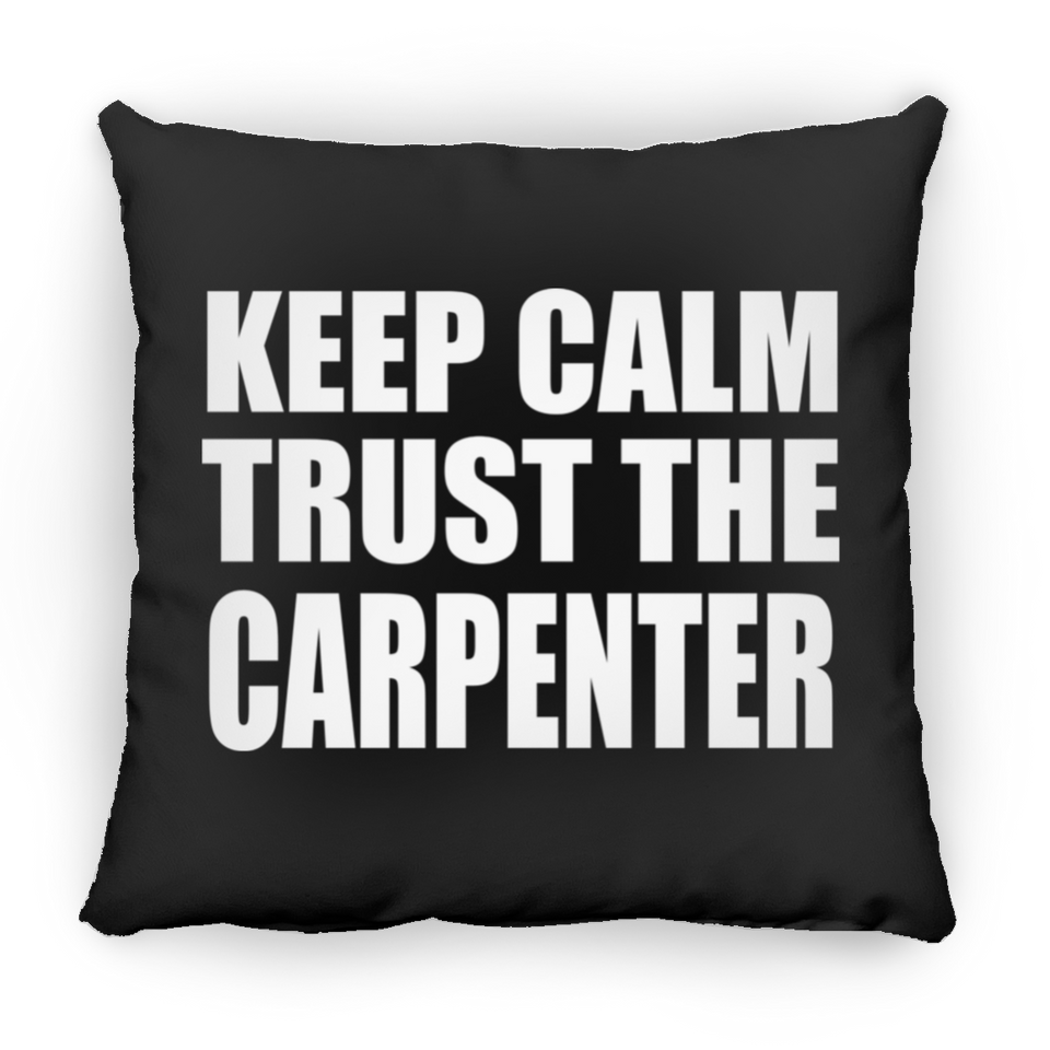 Keep Calm and Trust The Carpenter - Throw Pillow Black