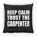 Keep Calm and Trust The Carpenter - Throw Pillow Black