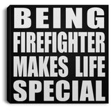Being Firefighter Makes Life Special - Canvas Square
