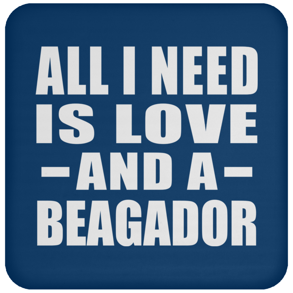 All I Need Is Love And A Beagador - Drink Coaster