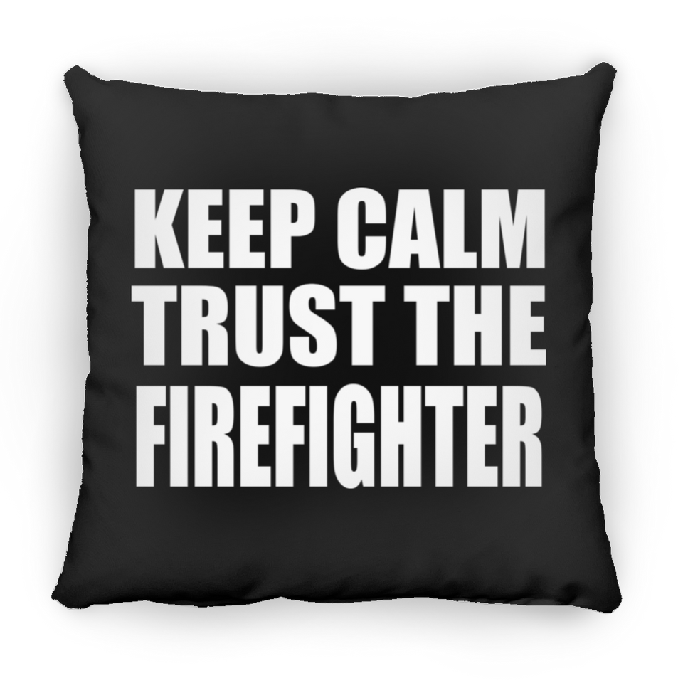 Keep Calm and Trust The Firefighter - Throw Pillow Black