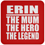 Erin The Mum The Hero The Legend - Drink Coaster