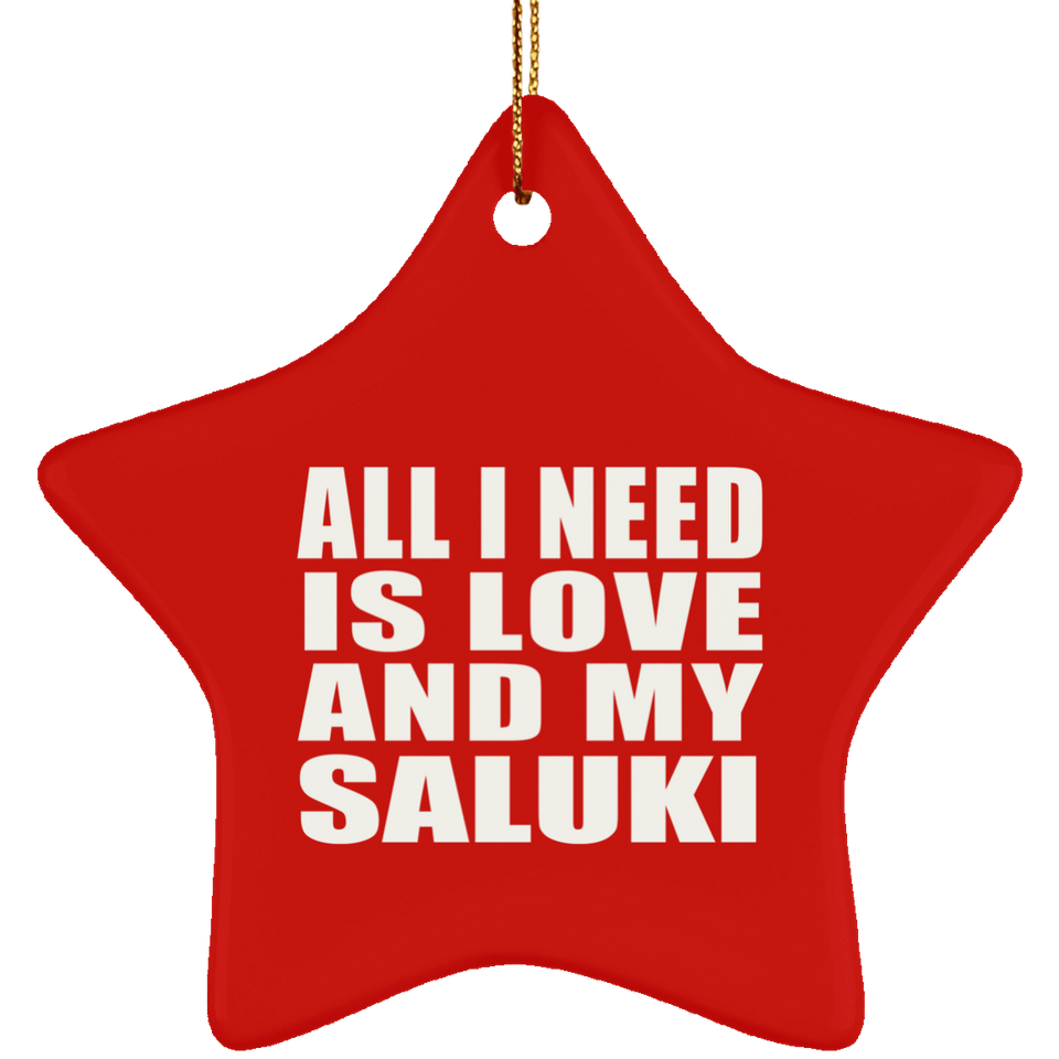 All I Need Is Love And My Saluki - Star Ornament