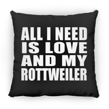 All I Need Is Love And My Rottweiler - Throw Pillow Black