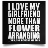 I Love My Girlfriend More Than Flower Arranging - Poster Square
