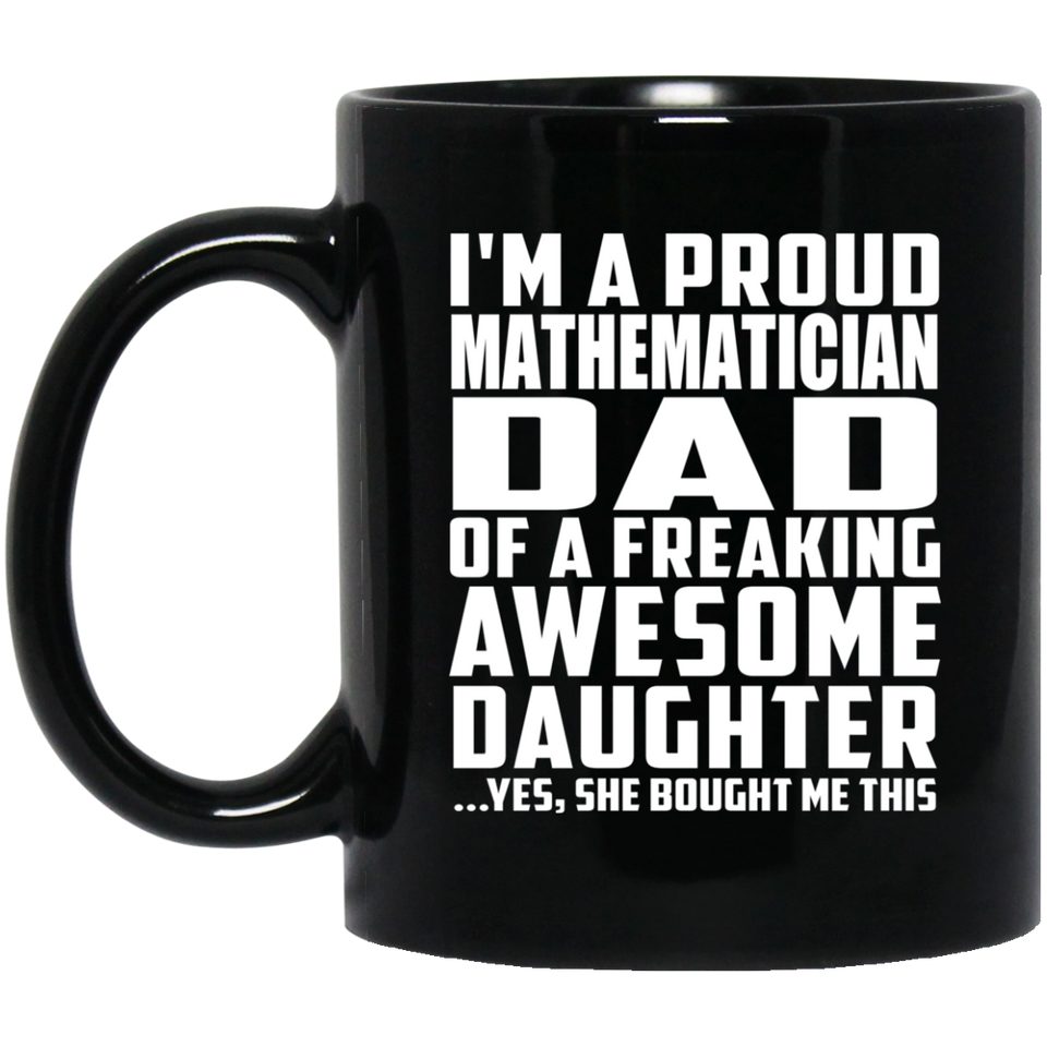Proud Mathematician Dad Of Awesome Daughter - 11 Oz Coffee Mug Black