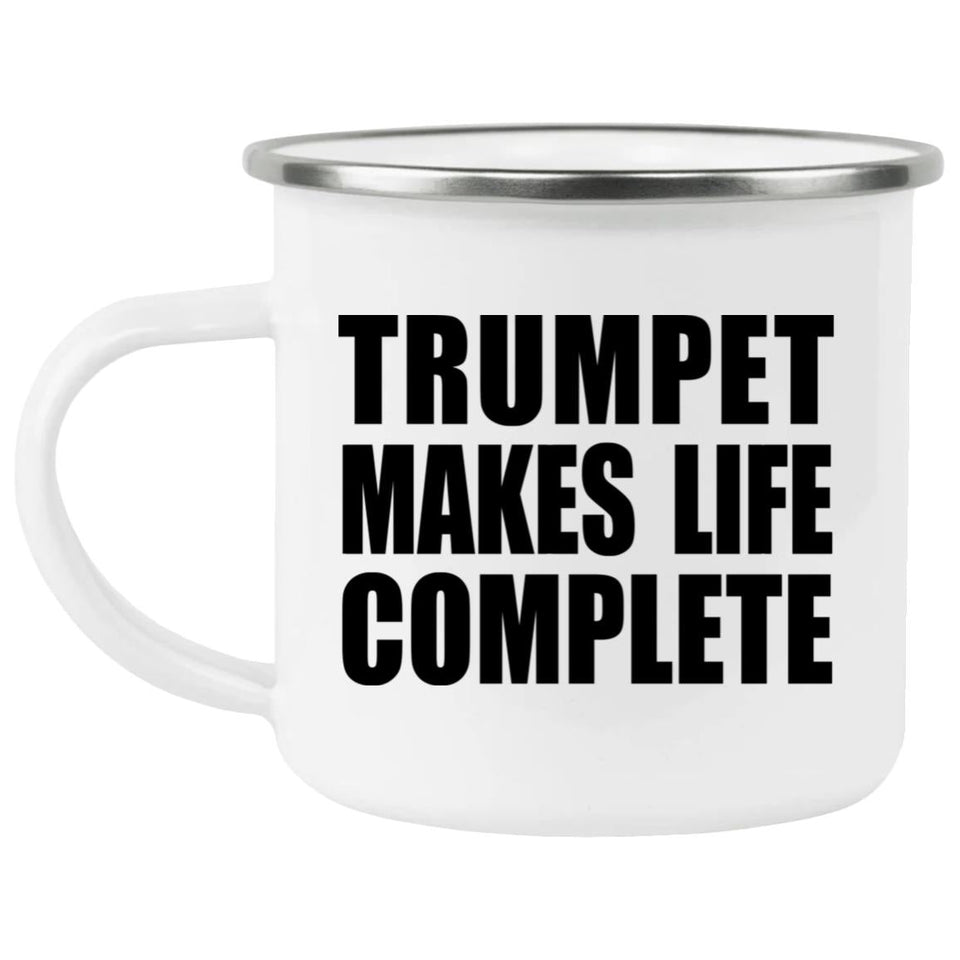 Trumpet Makes Life Complete - 12oz Camping Mug
