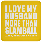 I Love My Husband More Than Slamball - Drink Coaster