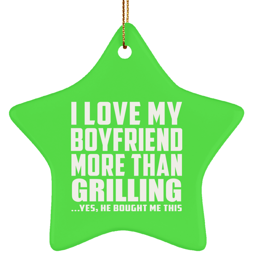 I Love My Boyfriend More Than Grilling - Star Ornament