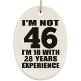 46th Birthday I'm Not 46 I'm 18 With 28 Years Experience - Oval Ornament