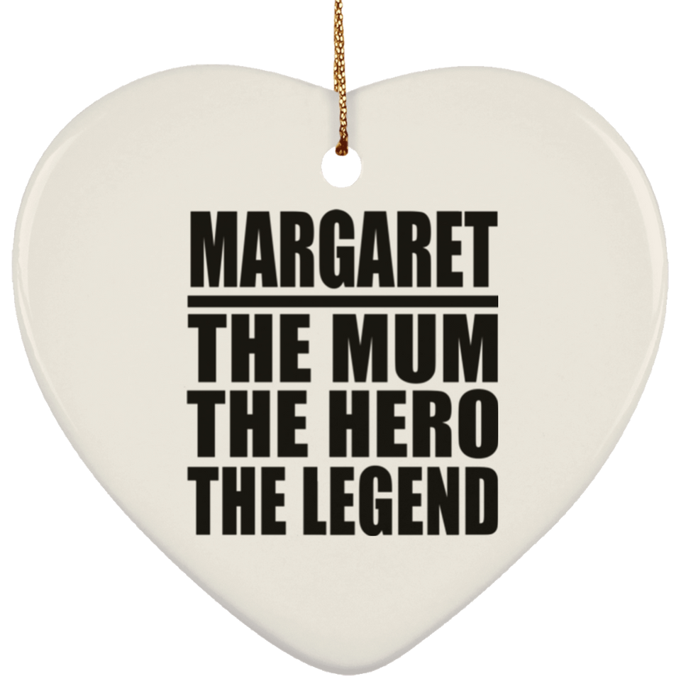 Margaret The Mum The Hero The Legend - Heart Ornament