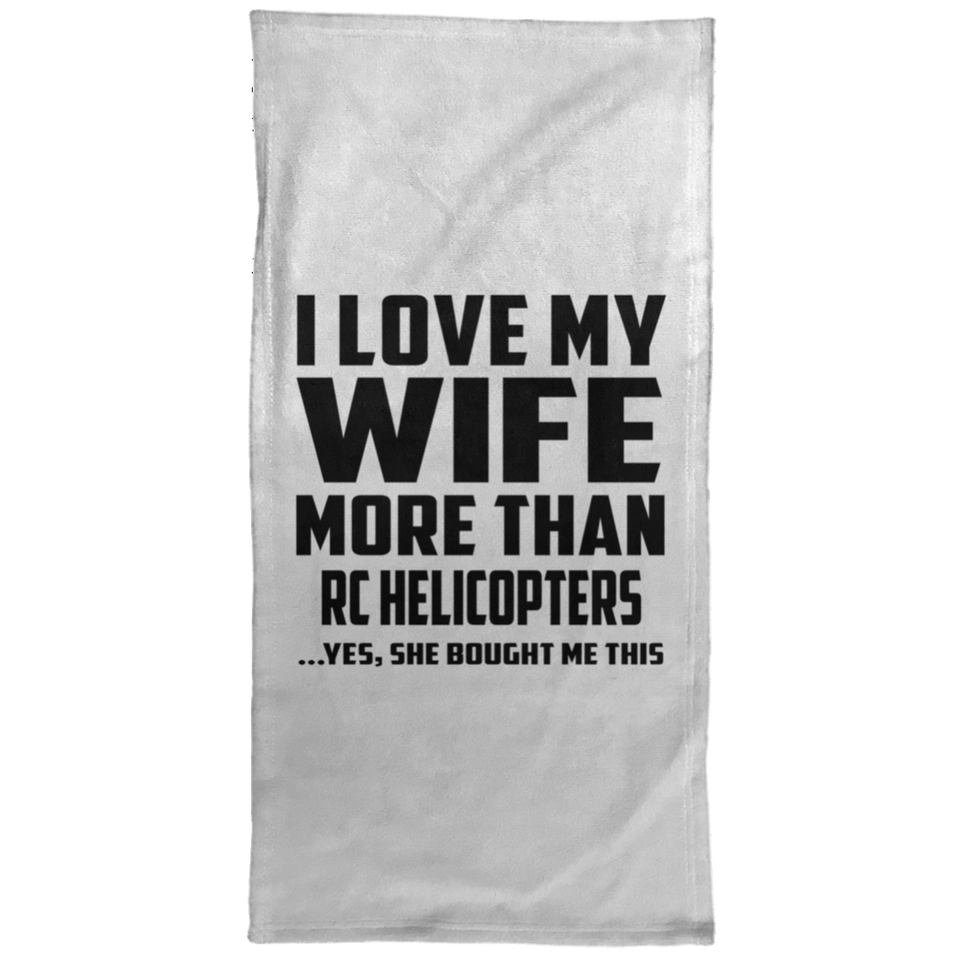 I Love My Wife More Than RC Helicopters - Hand Towel
