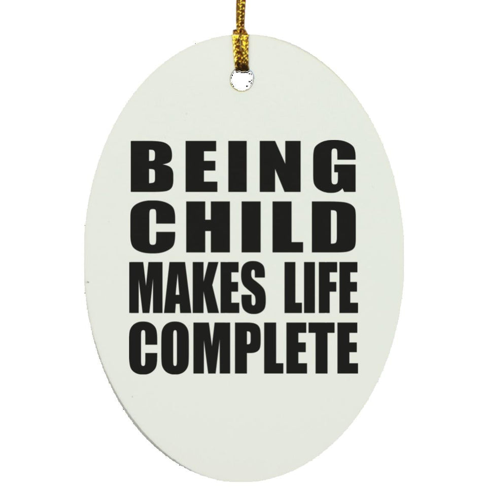 Being Child Makes Life Complete - Oval Ornament