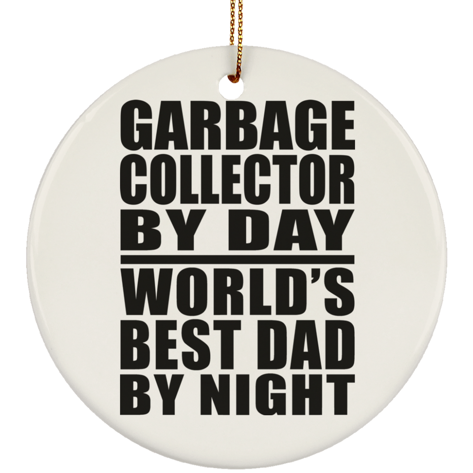 Garbage Collector By Day World's Best Dad By Night - Circle Ornament