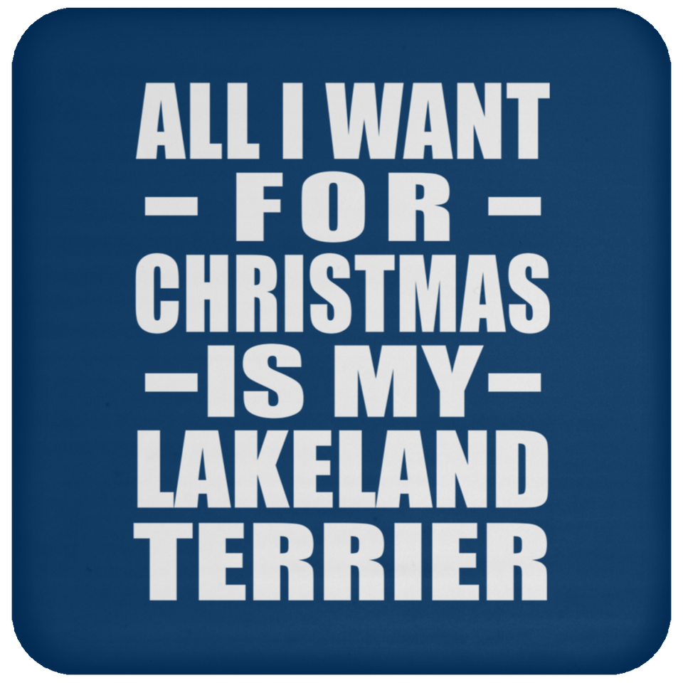 All I Want For Christmas Is My Lakeland Terrier - Coaster