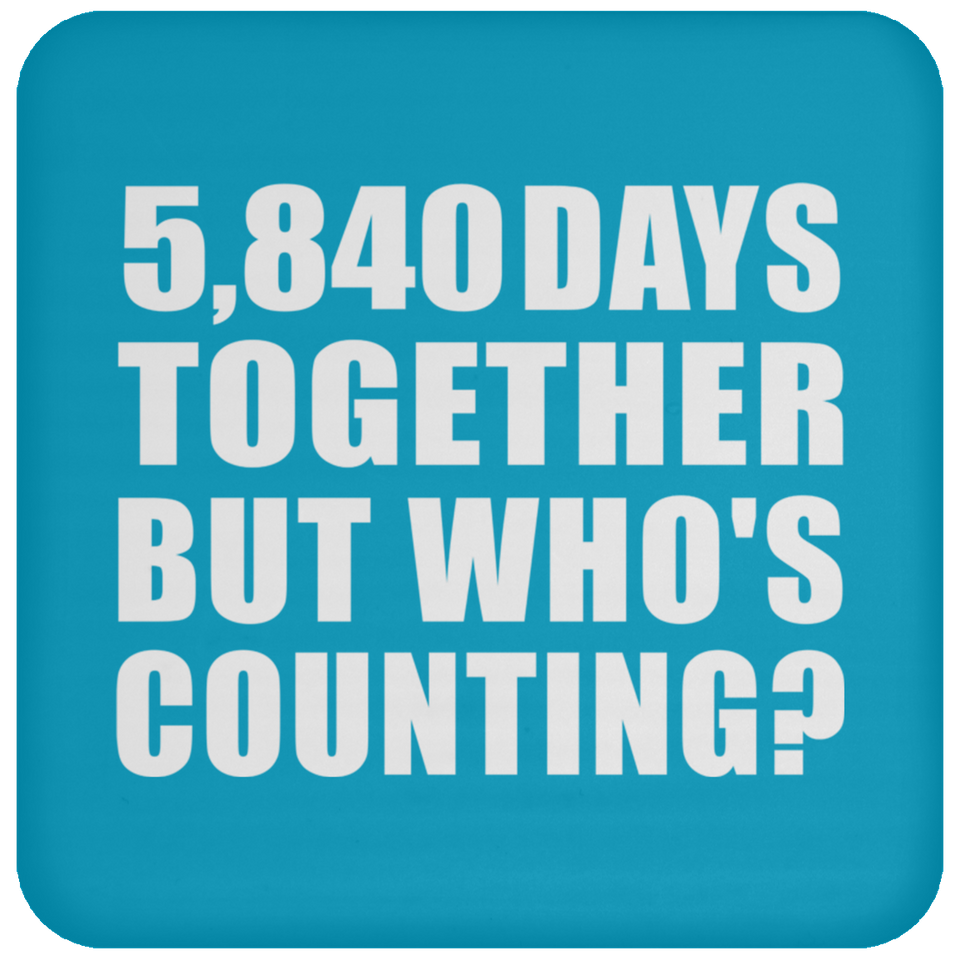 16th Anniversary 5,840 Days Together But Who's Counting - Drink Coaster