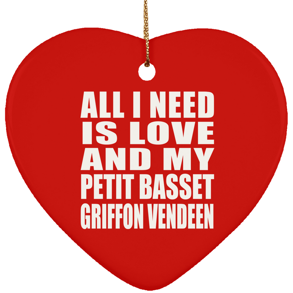 All I Need Is Love And My Petit Basset Griffon Vendeen - Heart Ornament