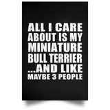 All I Care About Is My Miniature Bull Terrier - Poster Portrait