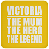 Victoria The Mum The Hero The Legend - Drink Coaster