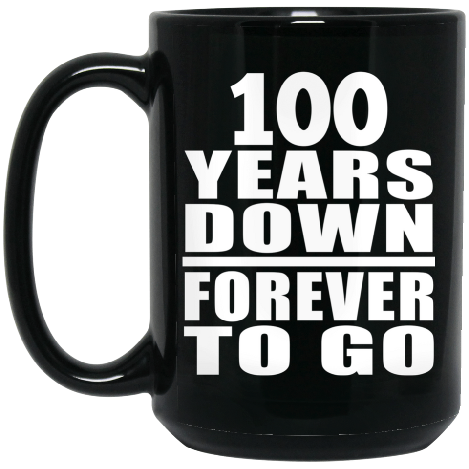 100th Anniversary 100 Years Down Forever to Go - 15oz Coffee Mug Black