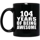 104th Birthday 104 Years Of Being Awesome - 11oz Coffee Mug Black