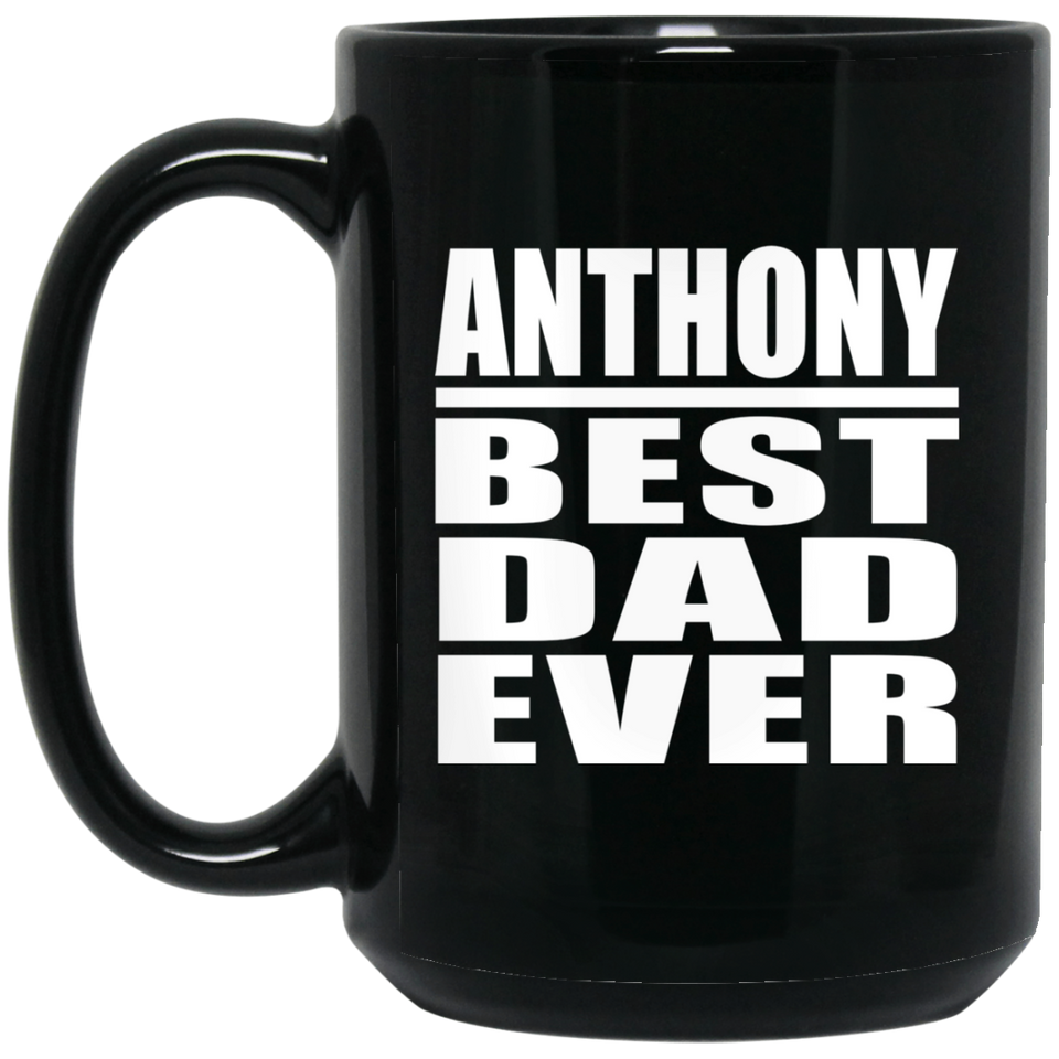 Anthony Best Dad Ever - 15 Oz Coffee Mug Black