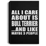 All I Care About Is Bull Terrier - Canvas Portrait