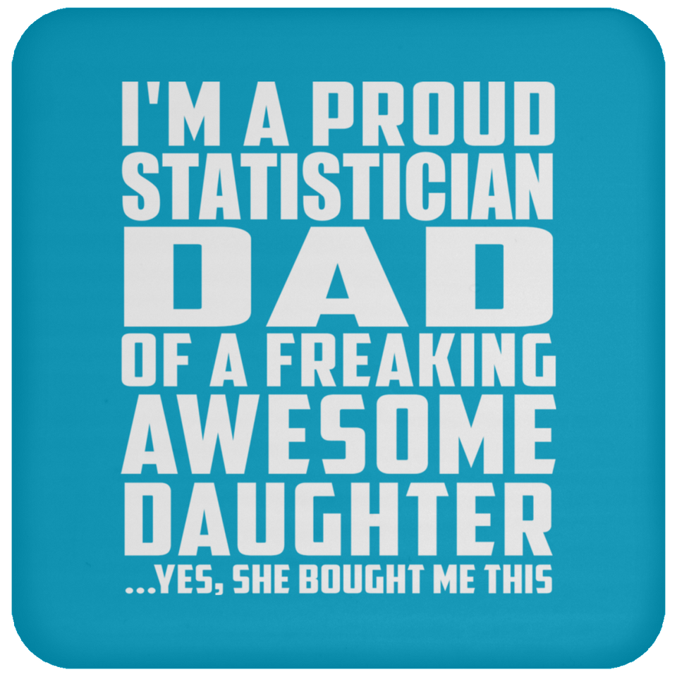 Proud Statistician Dad Of Awesome Daughter - Drink Coaster