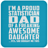 Proud Statistician Dad Of Awesome Daughter - Drink Coaster