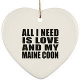 All I Need Is Love And My Maine Coon - Heart Ornament