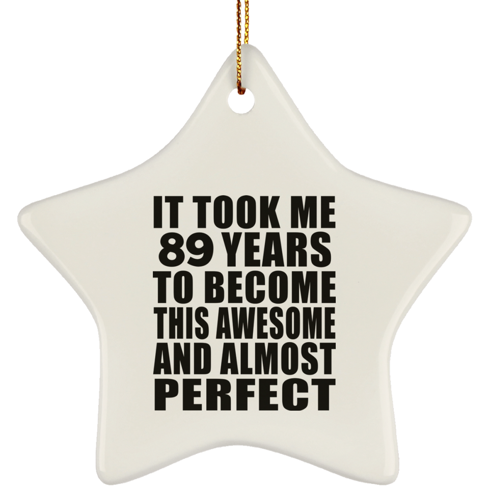 89th Birthday Took 89 Years To Become Awesome & Perfect - Star Ornament