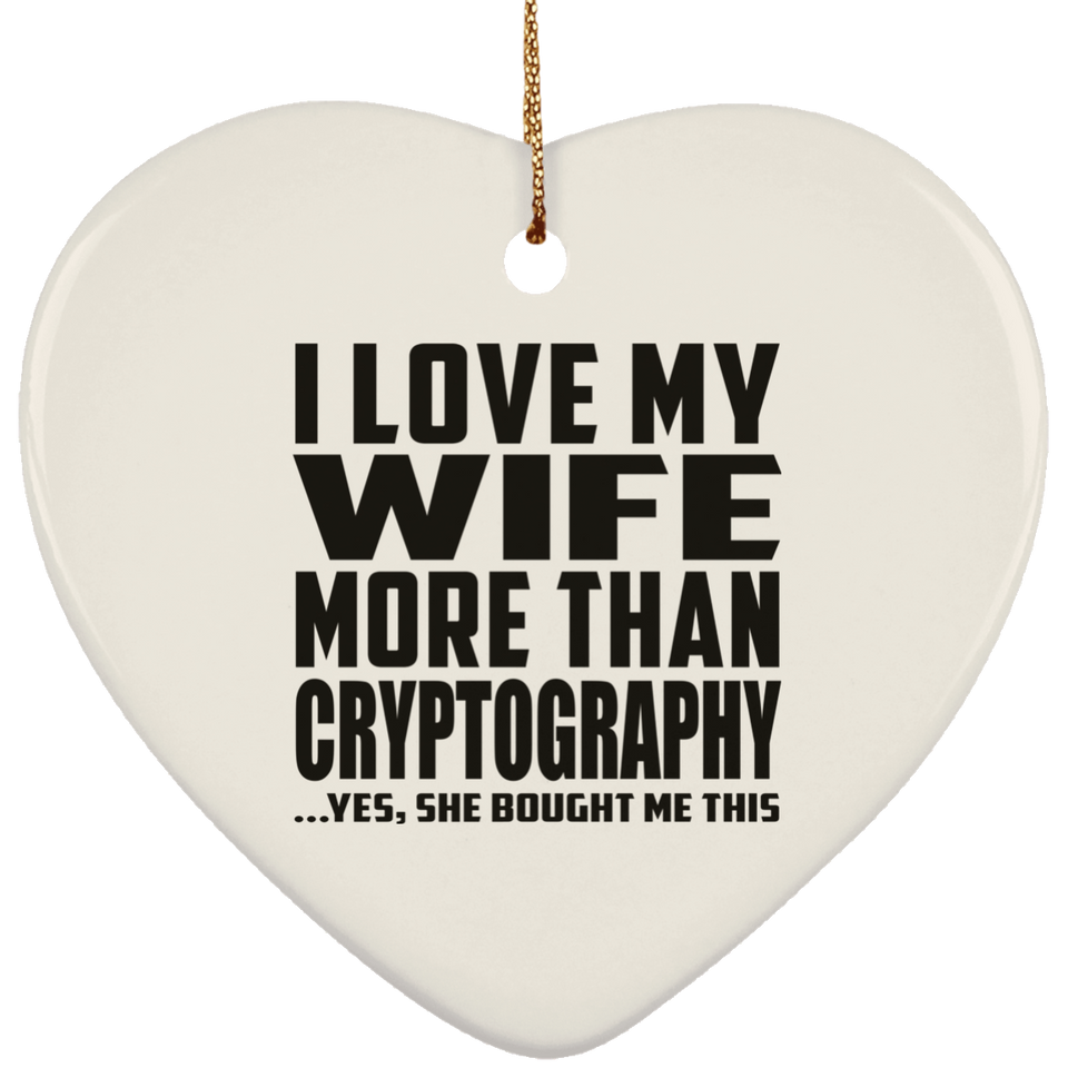 I Love My Wife More Than Cryptography - Heart Ornament