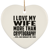 I Love My Wife More Than Cryptography - Heart Ornament