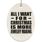 All I Want For Christmas Is More Jewelry Making - Oval Ornament
