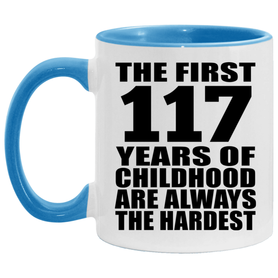 117th Birthday First 117 Years of Childhood Are The Hardest - 11oz Accent Mug Blue