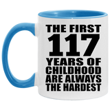 117th Birthday First 117 Years of Childhood Are The Hardest - 11oz Accent Mug Blue