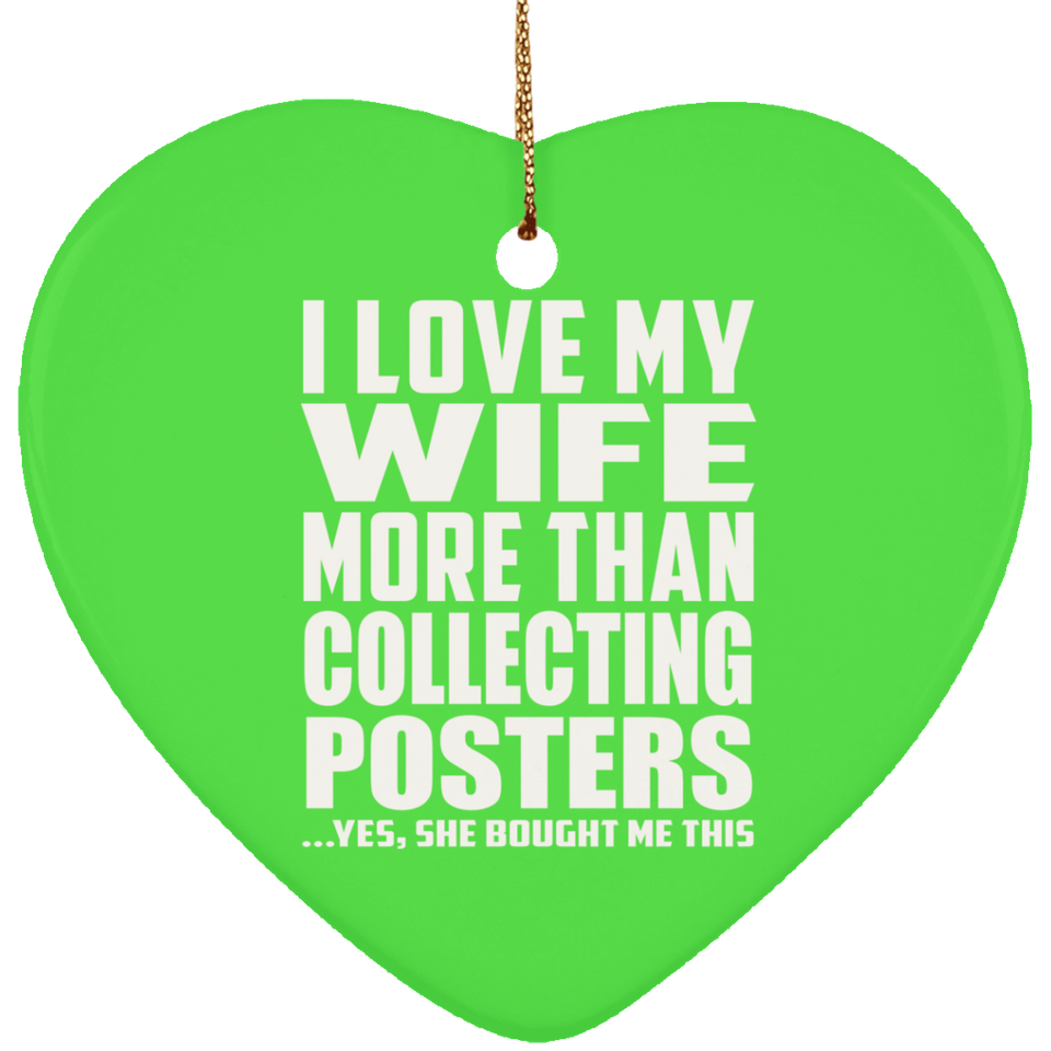 I Love My Wife More Than Collecting Posters - Heart Ornament