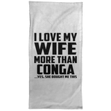 I Love My Wife More Than Conga - Hand Towel