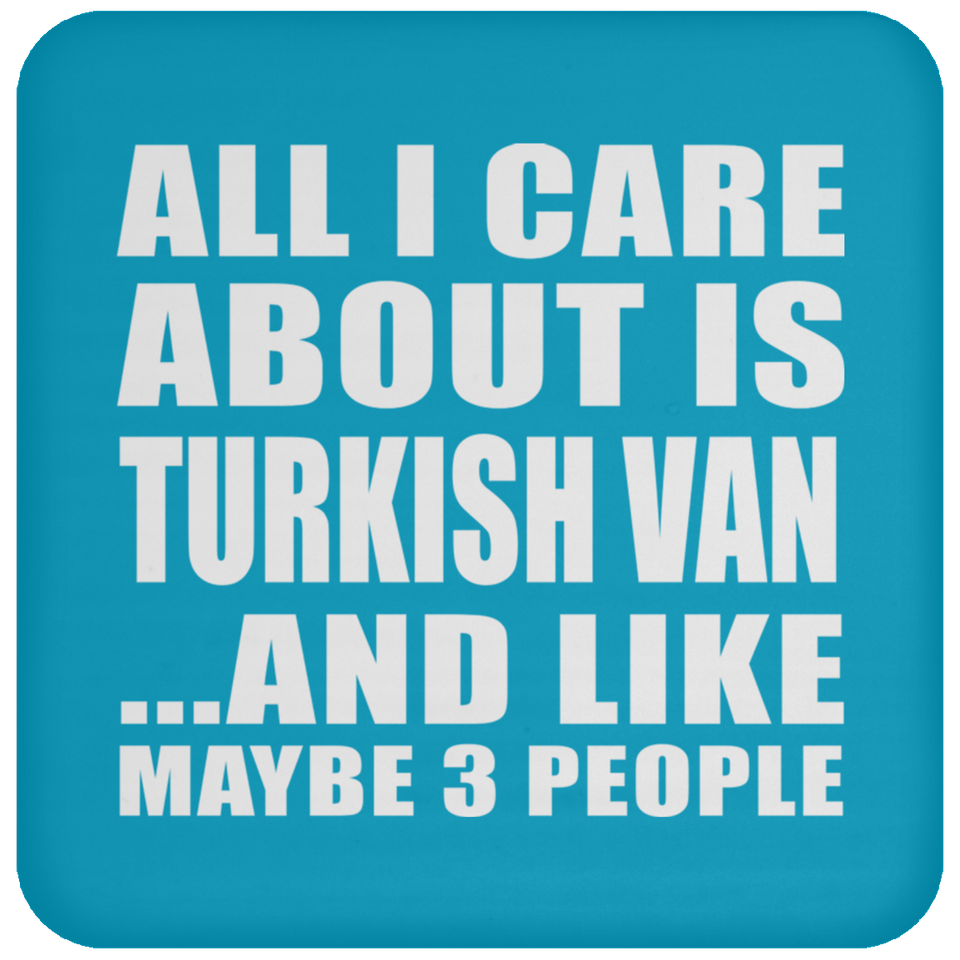 All I Care About Is Turkish Van - Drink Coaster