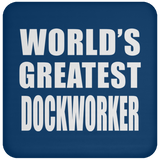 World's Greatest Dockworker - Drink Coaster