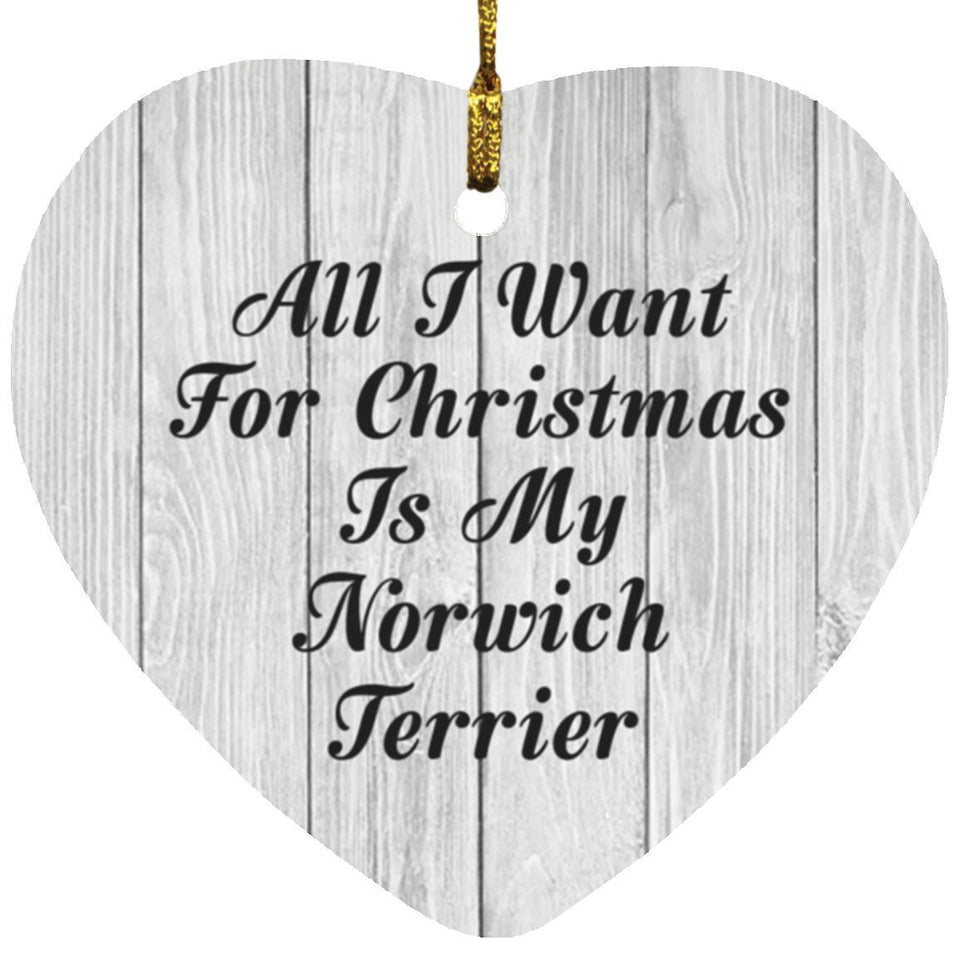 All I Want For Christmas Is My Norwich Terrier - Heart Ornament F